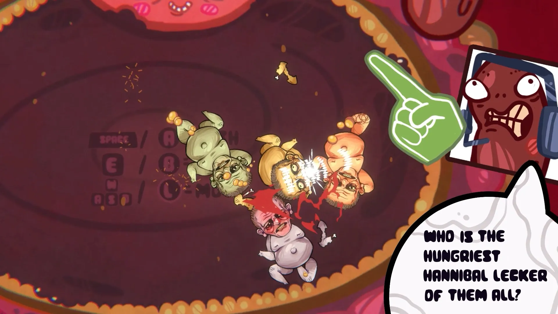 A brawl of four fetuses while a commentator kidney shouts "Who is the hungriest Hannibal Lecker of them all?"